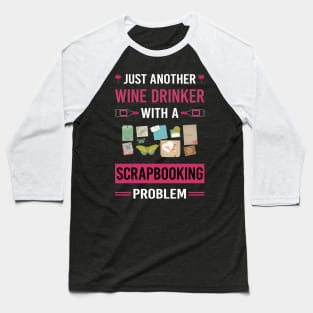 Wine Drinker Scrapbooking Scrapbook Scrapbooker Baseball T-Shirt